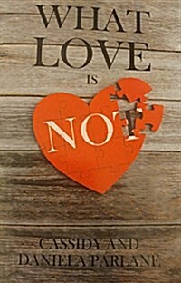 What Love Is Not: How Not to Fail in a Marriage: A Perspective from Two People Whove Failed...and Tried Again (Paperback)