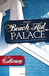 From Beach Hut to Palace: A Story of Church Repurposed (Paperback)