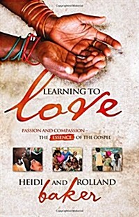 Learning to Love: Passion and Compassion: The Essence of the Gospel (Paperback)