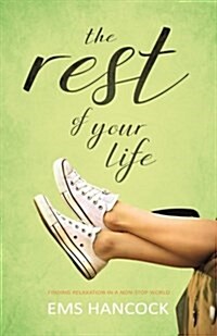 The Rest of Your Life: Finding Relaxation in a Non-Stop World (Paperback)