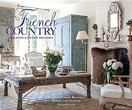 French Country: Collected & Timeless Charm (Hardcover)