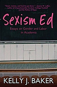 Sexism Ed: Essays on Gender and Labor in Academia (Paperback)