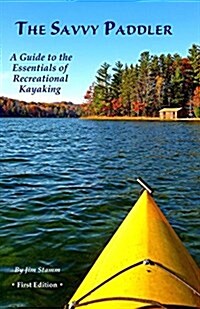 The Savvy Paddler: A Guide to the Essentials of Recreational Kayaking (Paperback)