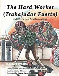 The Hard Worker (El Hombre Muy Trabajador): A childrens story for all generations (Una historia de ni?s para todas las generaciones) (Paperback)