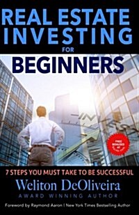 Real Estate Investing for Beginners: 7 Steps You Must Take to Be Successful (Paperback)