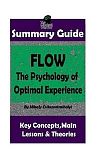 Summary: Flow: The Psychology of Optimal Experience: By Mihaly Csikszentmihalyi the Mw Summary Guide (Paperback)