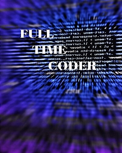 Full Time Coder: Programing Journal, Wide Ruled Blank Journal, 150 Pages Collage Ruled A4 Notebook, Coding Journal (Paperback)