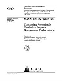 Management Reform: Continuing Attention Is Needed to Improve Government Performance (Paperback)
