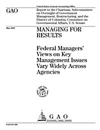 Managing for Results: Federal Managers Views on Key Management Issues Vary Widely Across Agencies (Paperback)