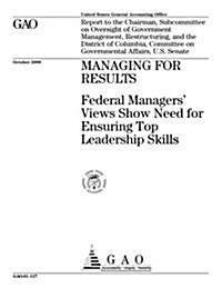 Managing for Results: Federal Managers Views Show Need for Ensuring Top Leadership Skills (Paperback)