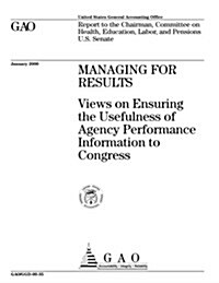 Managing for Results: Views on Ensuring the Usefulness of Agency Performance Information to Congress (Paperback)