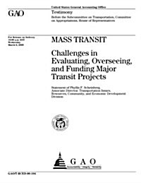 Mass Transit: Challenges in Evaluating, Overseeing, and Funding Major Transit Projects (Paperback)