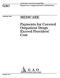 Medicare: Payments for Covered Outpatient Drugs Exceed Providers Costs (Paperback)