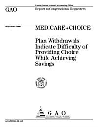 Medicare+choice: Plan Withdrawals Indicate Difficulty of Providing Choice While Achieving Savings (Paperback)