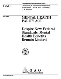 Mental Health Parity ACT: Despite New Federal Standards, Mental Health Benefits Remain Limited (Paperback)