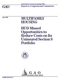 Multifamily Housing: HUD Missed Opportunities to Reduce Costs on Its Uninsured Section 8 Portfolio (Paperback)