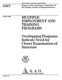 Multiple Employment and Training Programs: Overlapping Programs Indicate Need for Closer Examination of Structure (Paperback)