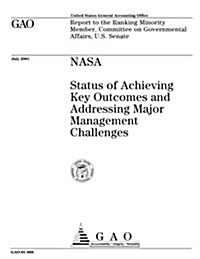 NASA: Status of Achieving Key Outcomes and Addressing Major Management Challenges (Paperback)