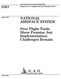 National Airspace System: Free Flight Tools Show Promise, But Implementation Challenges Remain (Paperback)