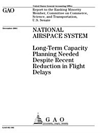 National Airspace System: Long-Term Capacity Planning Needed Despite Recent Reduction in Flight Delays (Paperback)