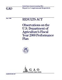 Results ACT: Observations on the U.S. Department of Agricultures Fiscal Year 2000 Performance Plan (Paperback)