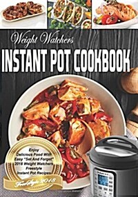 Weight Watchers Instant Pot Cookbook: Enjoy Delicious Food with Easy Set and Forget 2018 Weight Watchers Freestyle Instant Pot Recipes (Paperback)