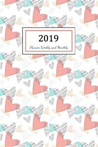 2019 Planner Weekly and Monthly: A Year - 365 Daily - 52 Week Journal Planner Calendar Schedule Organizer Appointment Notebook, Monthly Planner, to Do (Paperback)