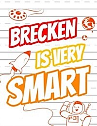 Brecken Is Very Smart: Personalized Book with Childs Name for Boys, Primary Writing Tablet for Kids Learning to Write, 65 Sheets of Practice (Paperback)