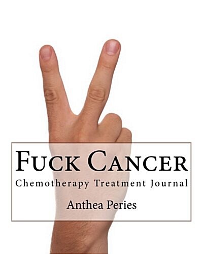 Fuck Cancer: Chemotherapy Treatment Journal (Paperback)