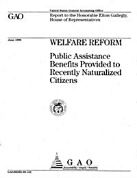 Welfare Reform: Public Assistance Benefits Provided to Recently Naturalized Citizens (Paperback)