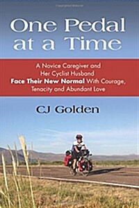 One Pedal at a Time: A Novice Caregiver and Her Cyclist Husband Face Their New Normal with Courage, Tenacity and Abundant Love (Paperback)