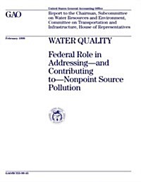 Water Quality: Federal Role in Addressing and Contributing to Nonpoint Source Pollution (Paperback)