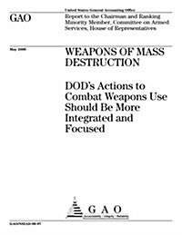 Weapons of Mass Destruction: Dods Actions to Combat Weapons Use Should Be More Integrated and Focused (Paperback)