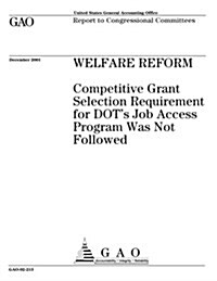Welfare Reform: Competitive Grant Selection Requirement for Dots Job Access Program Was Not Followed (Paperback)