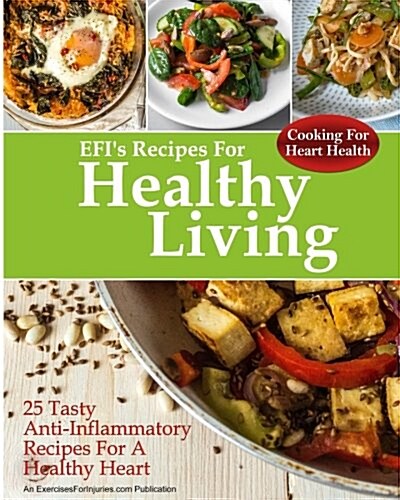 Cooking for Heart Health: 25 Tasty Anti-Inflammatory Recipes for a Healthy Heart (Paperback)