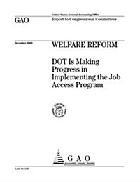 Welfare Reform: Dot Is Making Progress in Implementing the Job Access Program (Paperback)