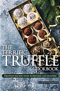 The Terrific Truffle Cookbook: Truffles Recipes That Everyone Can Master! (Paperback)