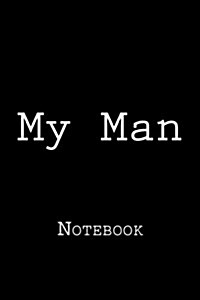 My Man: Notebook, 150 Lined Pages, Softcover, 6 X 9 (Paperback)