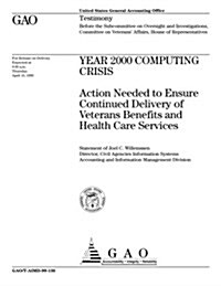Year 2000 Computing Crisis: Action Needed to Ensure Continued Delivery of Veterans Benefits and Health Care Services (Paperback)