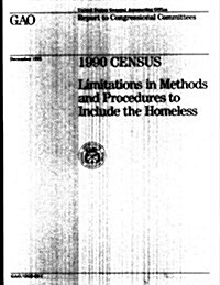 1990 Census: Limitations in Methods and Procedures to Include the Homeless (Paperback)