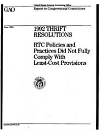 1992 Thrift Resolutions: Rtc Policies and Practices Did Not Fully Comply with Least-Cost Provisions (Paperback)