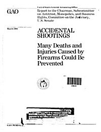 Accidental Shootings: Many Deaths and Injuries Caused by Firearms Could Be Prevented (Paperback)