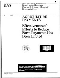Agriculture Payments: Effectiveness of Efforts to Reduce Farm Payments Has Been Limited (Paperback)
