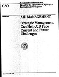 Aid Management: Strategic Management Can Help Aid Face Current and Future Challenges (Paperback)