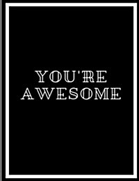 Youre Awesome: A Journal, Notebook, Black Book, Childrens Books Reading & Writing Journal Writing Crafts, Hobbies & Home Family Acti (Paperback)