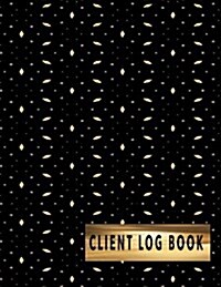 Client Log Book: Customer Profile Log and Client Tracking Data Organizer 8.5 X 11 Inches Logbook Journal (Paperback)