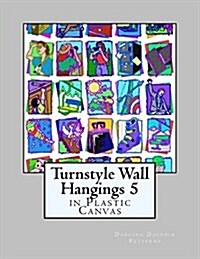 Turnstyle Wall Hangings 5: In Plastic Canvas (Paperback)