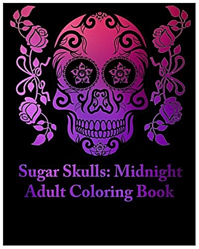 Sugar Skulls: Midnight Adult Coloring Book, Stress Management Coloring Book for Adults (Paperback)