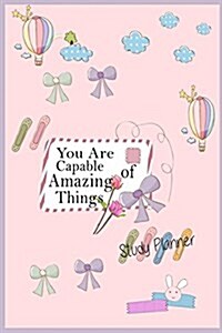 You Are Capable of Amazinf Things Study Planner: Study Planner for Student / Class Management / School Organizer (Paperback)