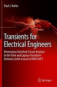 Transients for Electrical Engineers: Elementary Switched-Circuit Analysis in the Time and Laplace Transform Domains (with a Touch of Matlab(r)) (Hardcover, 2019)